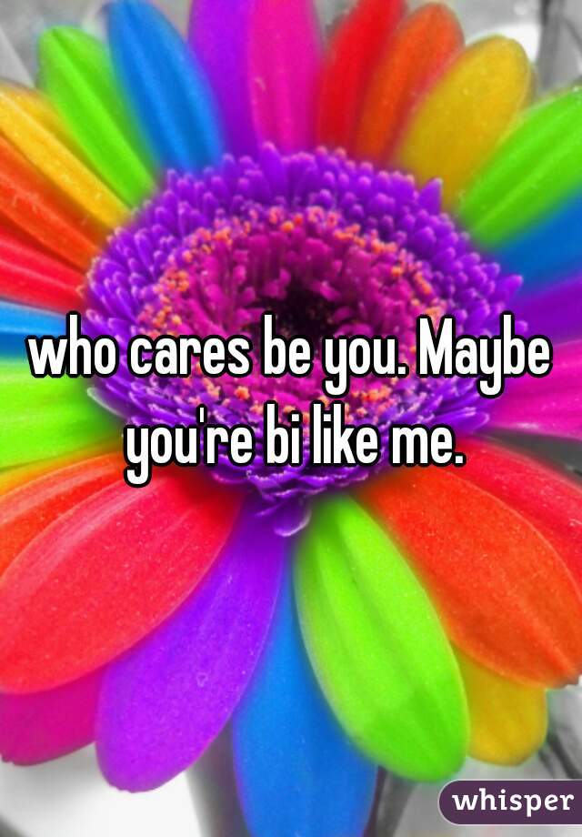 who cares be you. Maybe you're bi like me.