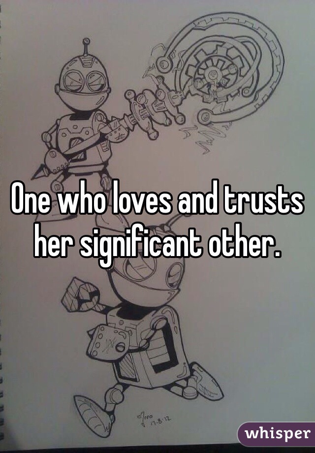 One who loves and trusts her significant other.