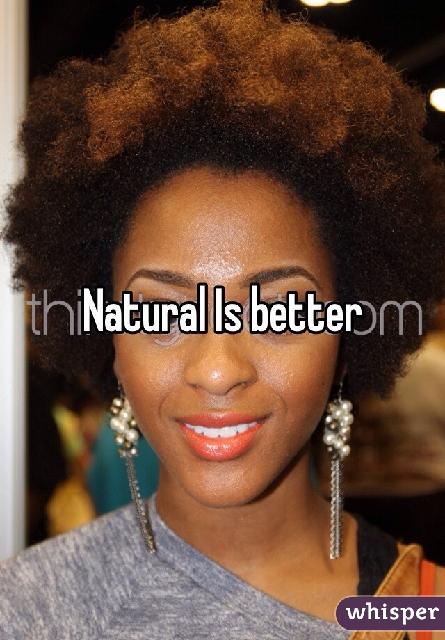 Natural Is better