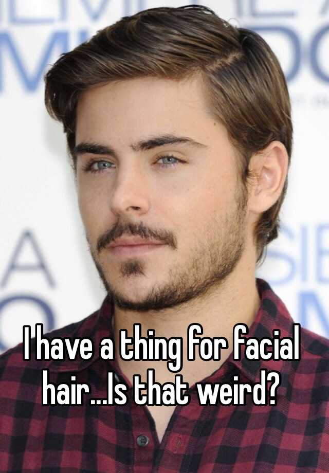 i-have-a-thing-for-facial-hair-is-that-weird