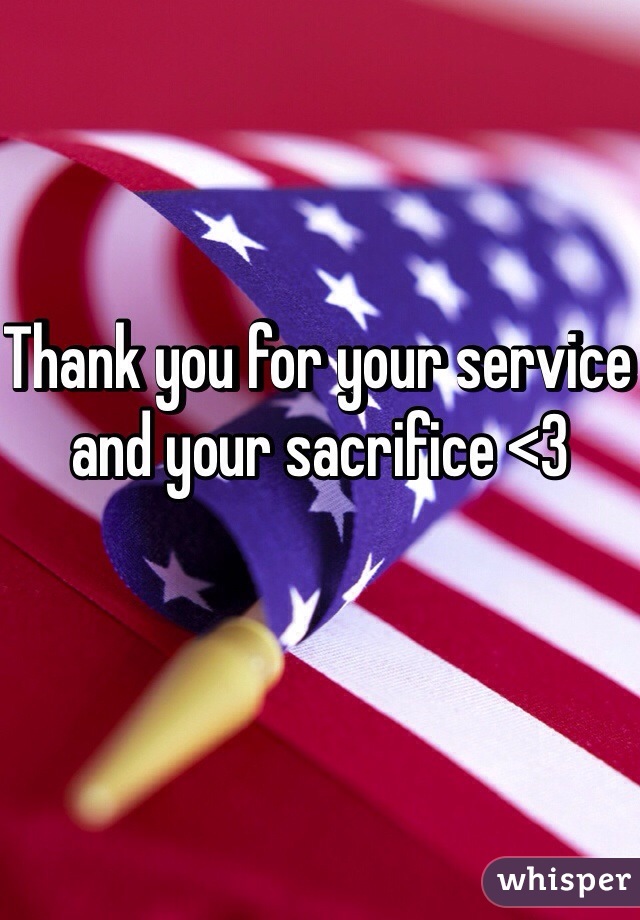 Thank you for your service and your sacrifice <3