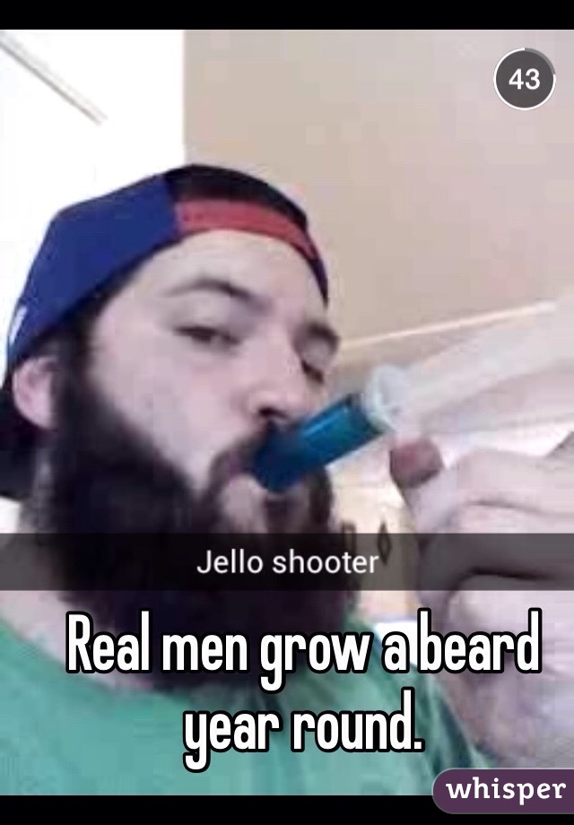 Real men grow a beard year round.
