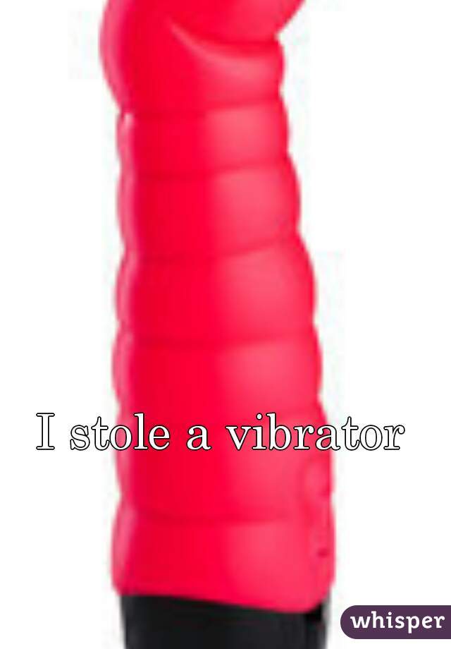 I stole a vibrator