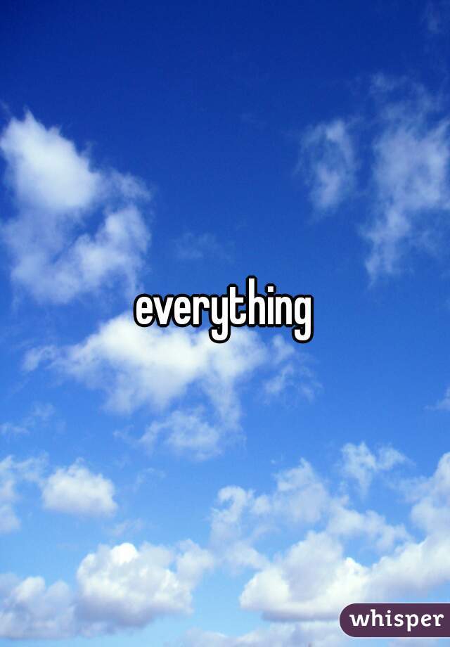 everything