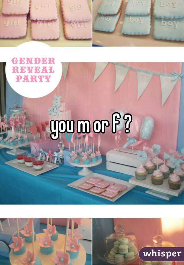 you m or f ?