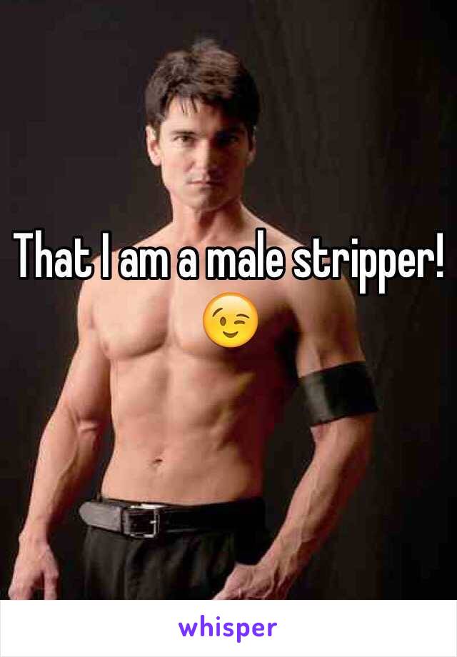 That I am a male stripper! 😉 

