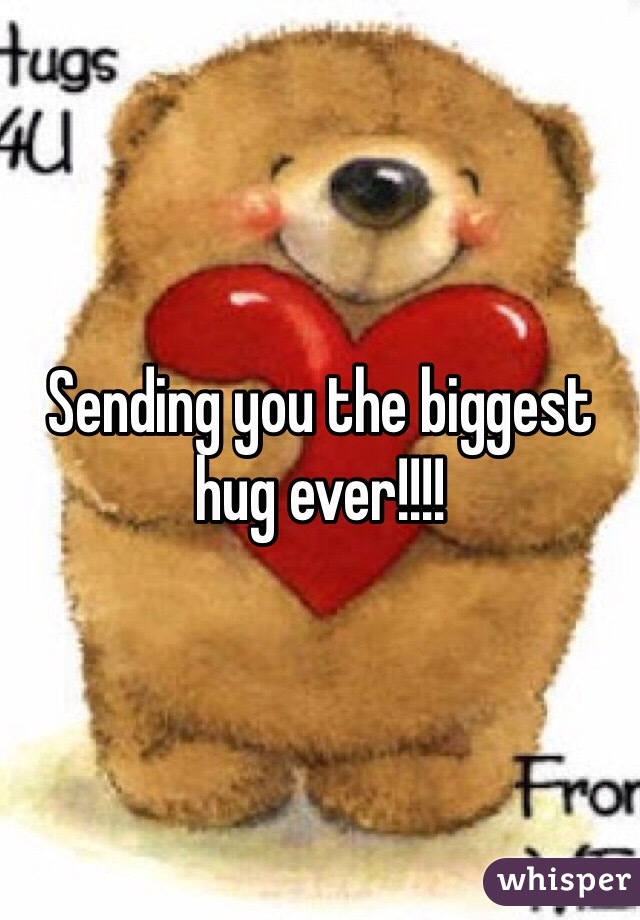 Sending you the biggest hug ever!!!!
