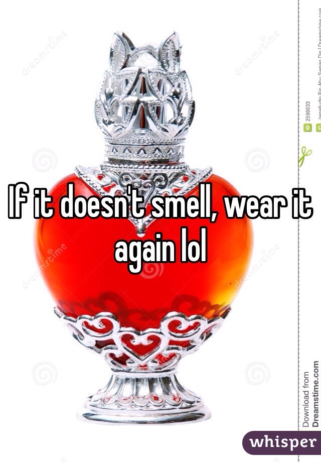 If it doesn't smell, wear it again lol