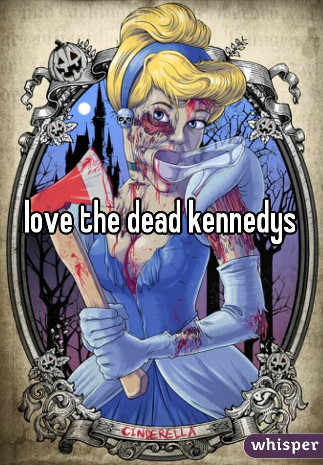 love the dead kennedys