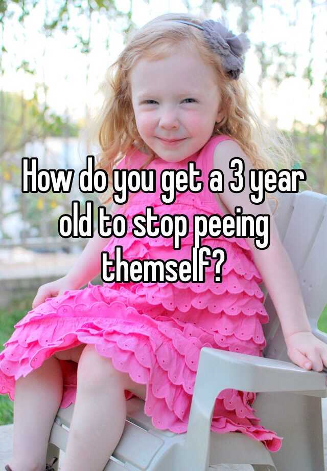 how-do-you-get-a-3-year-old-to-stop-peeing-themself