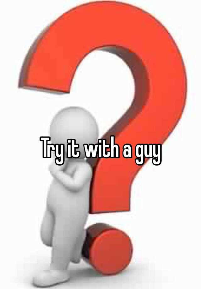 try-it-with-a-guy