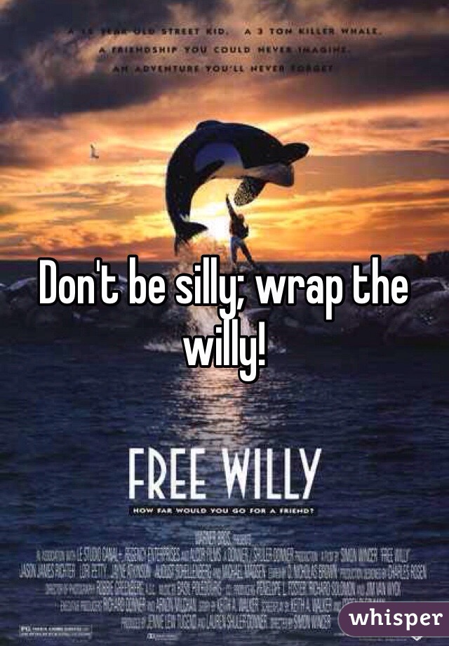 Don't be silly; wrap the willy!