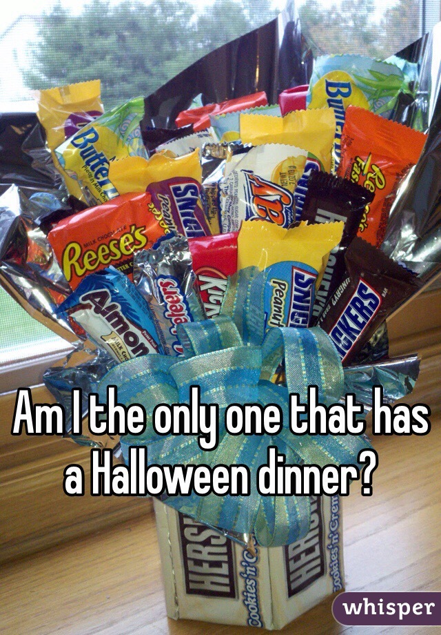Am I the only one that has a Halloween dinner?