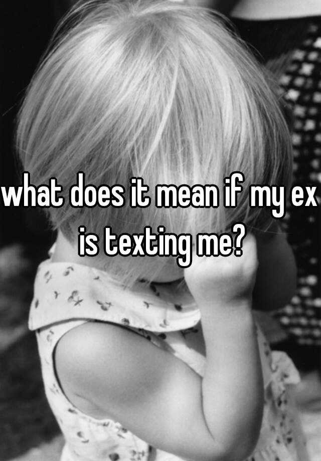 what-does-it-mean-if-my-ex-is-texting-me