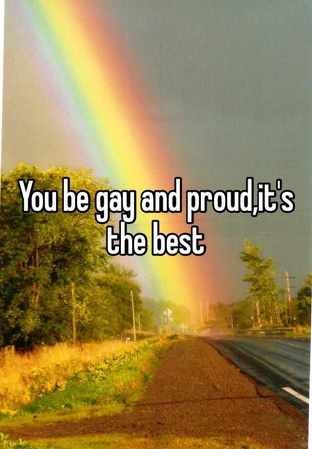 you-be-gay-and-proud-it-s-the-best