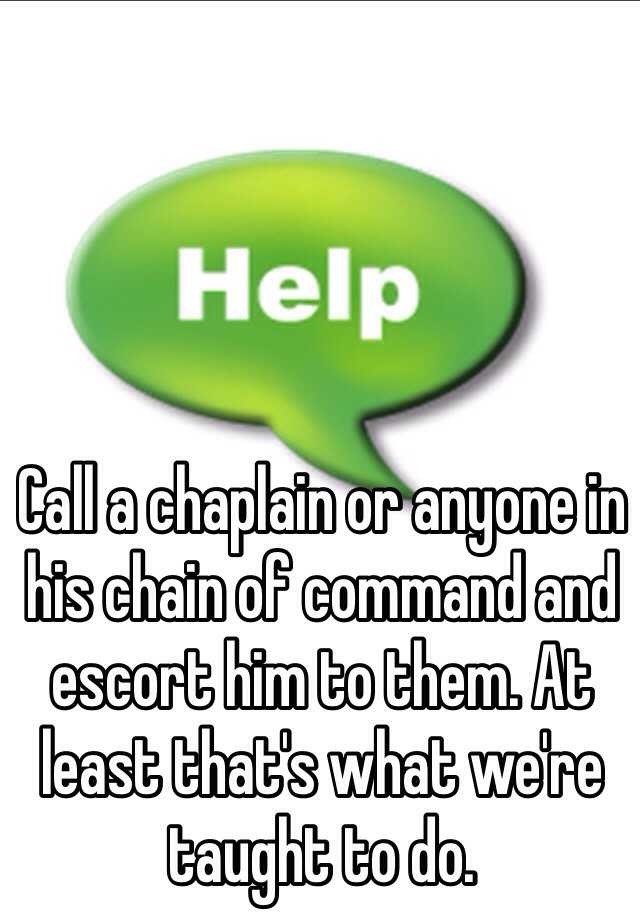 call-a-chaplain-or-anyone-in-his-chain-of-command-and-escort-him-to