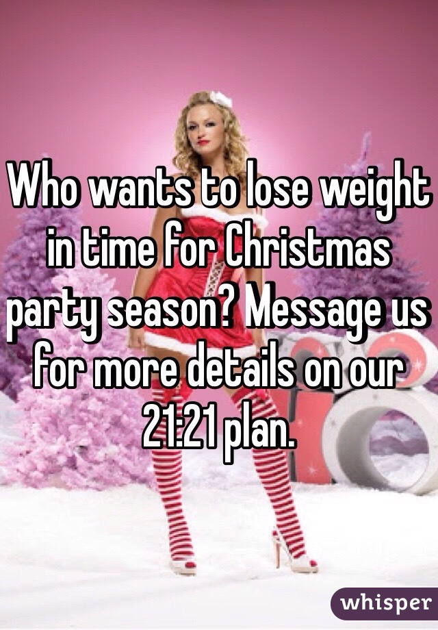 Who wants to lose weight in time for Christmas party season? Message us for more details on our 21:21 plan. 