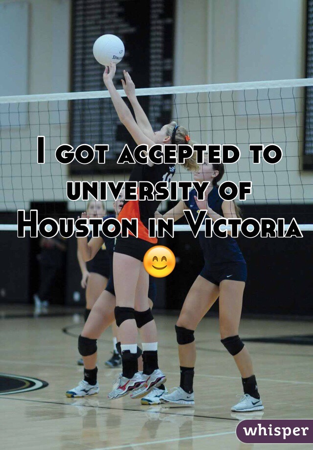 I got accepted to university of Houston in Victoria 😊