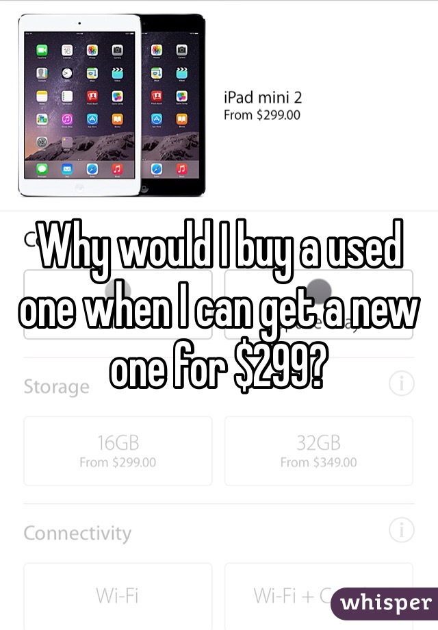 Why would I buy a used one when I can get a new one for $299?