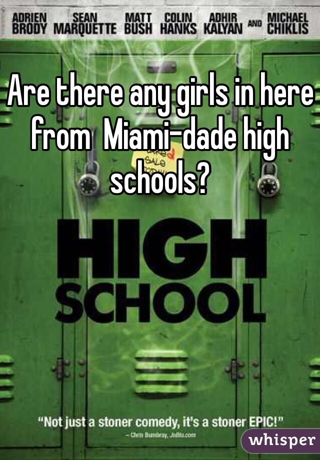 Are there any girls in here from  Miami-dade high schools?