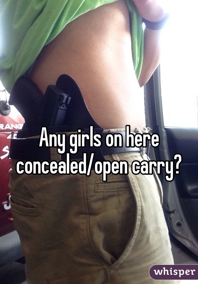 Any girls on here concealed/open carry?