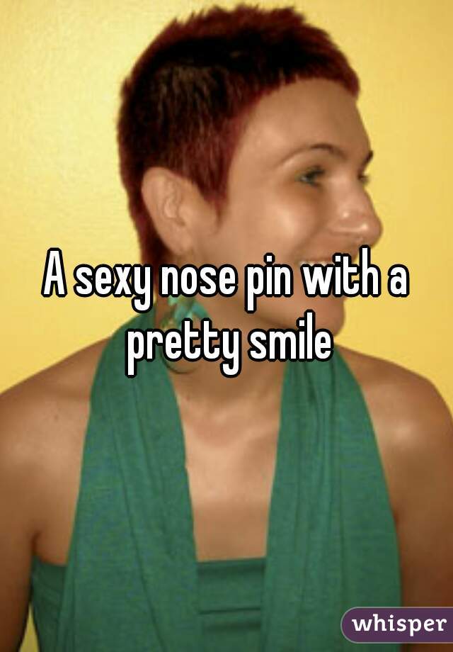 A sexy nose pin with a pretty smile