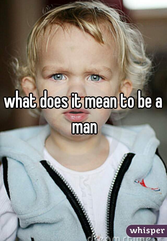 what does it mean to be a man
