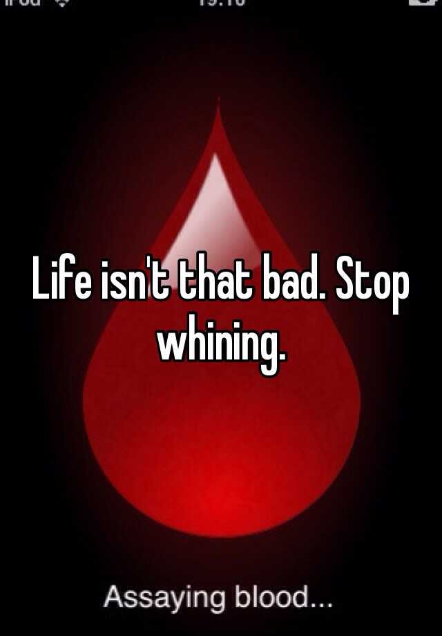 life-isn-t-that-bad-stop-whining