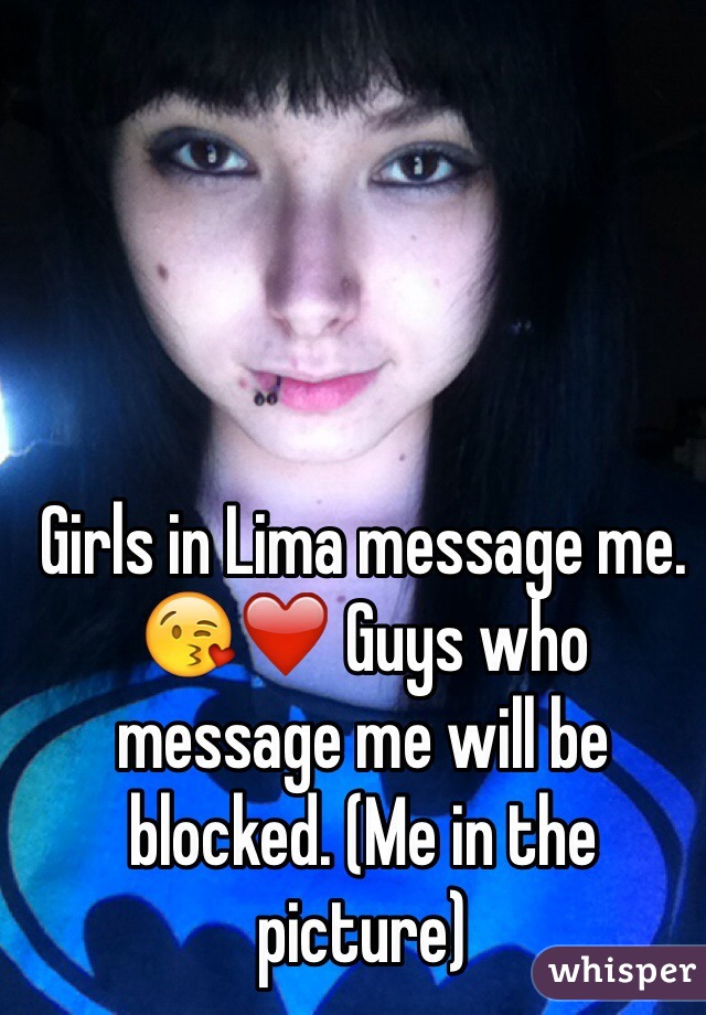Girls in Lima message me. 😘❤️ Guys who message me will be blocked. (Me in the picture)