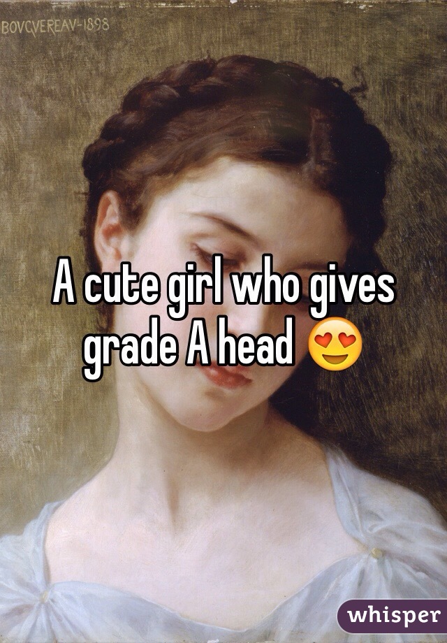 A cute girl who gives grade A head 😍