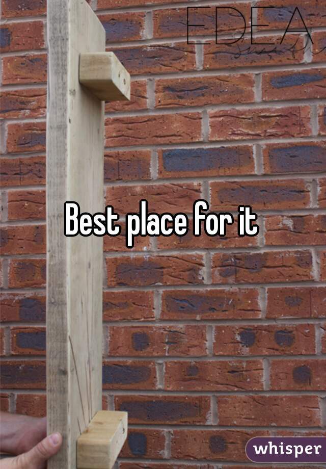 Best place for it