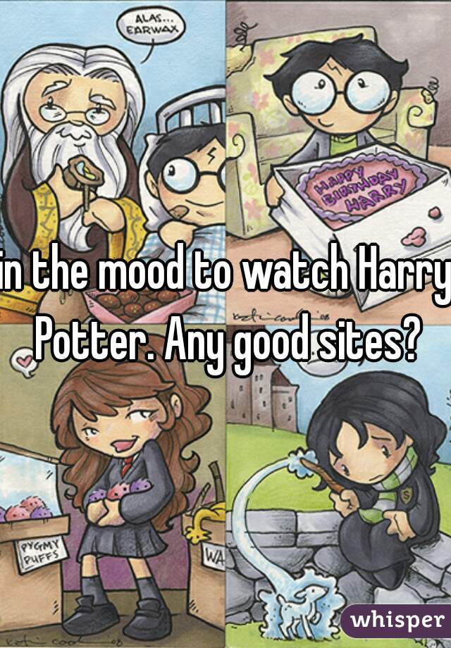 in the mood to watch Harry Potter. Any good sites?