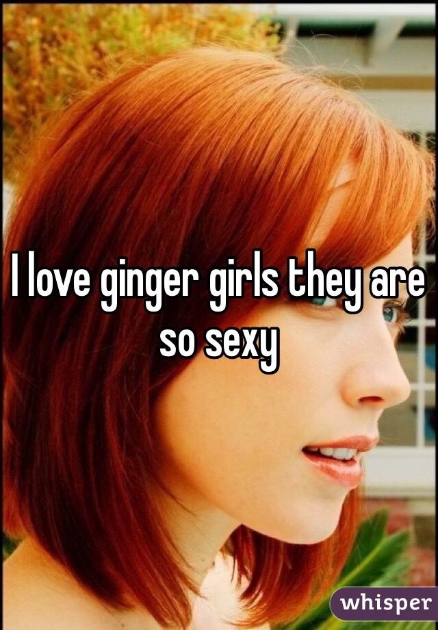 I love ginger girls they are so sexy