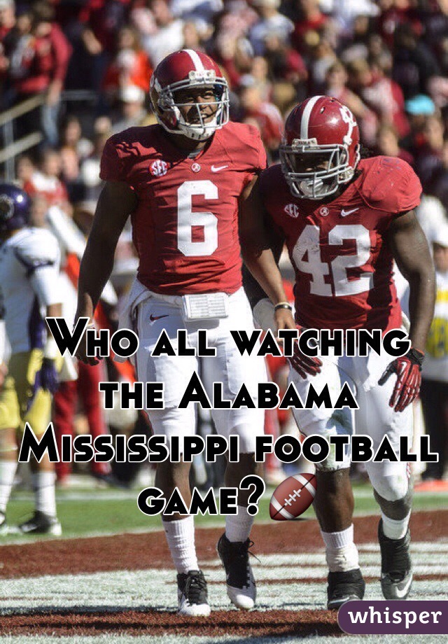 Who all watching the Alabama Mississippi football game?🏈