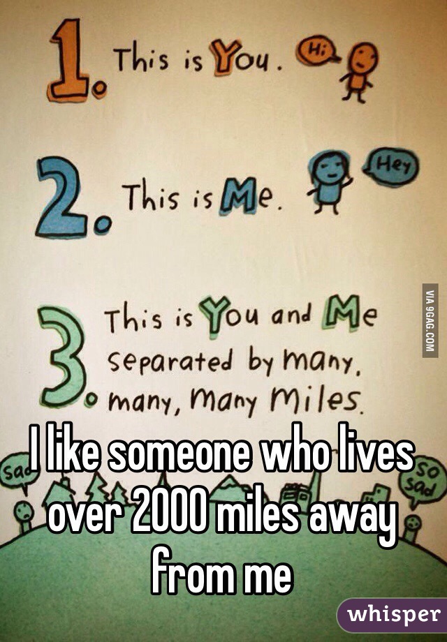 I like someone who lives over 2000 miles away from me