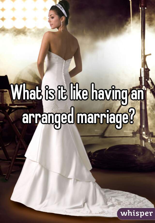 What is it like having an arranged marriage?