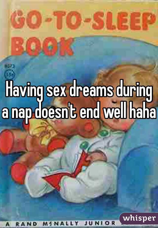 Having sex dreams during a nap doesn't end well haha