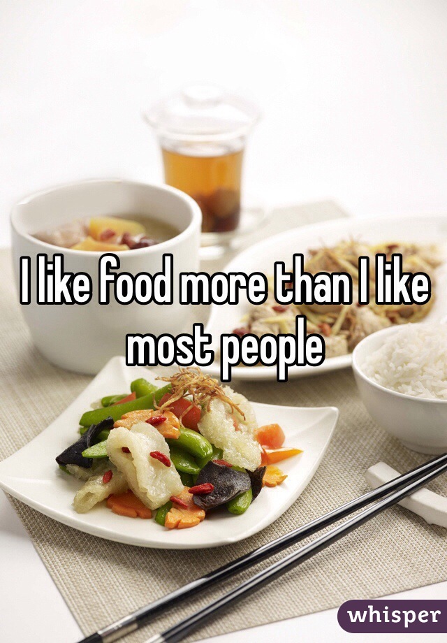 I like food more than I like most people