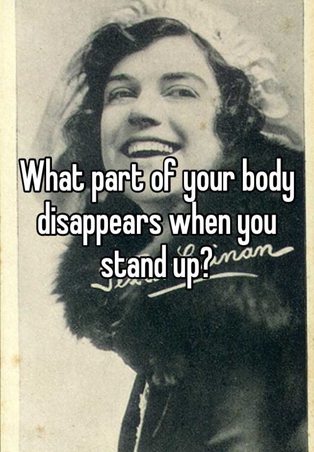 what-part-of-your-body-disappears-when-you-stand-up