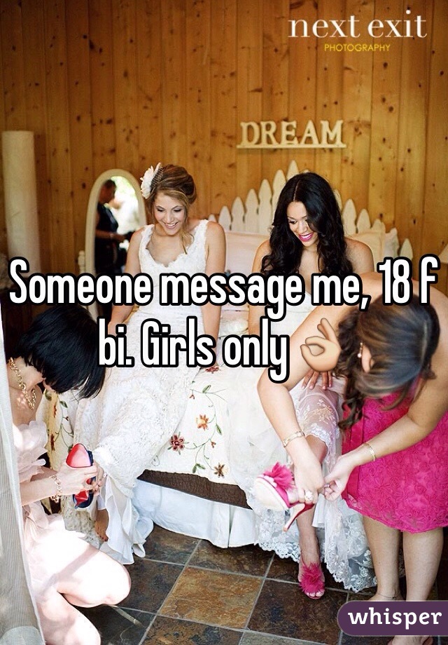 Someone message me, 18 f bi. Girls only👌