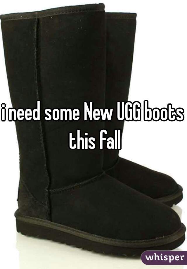 i need some New UGG boots this fall