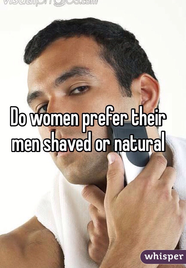 Do women prefer their men shaved or natural 