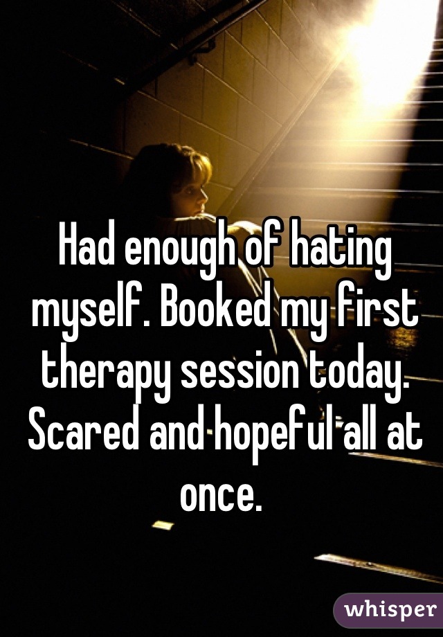 Had enough of hating myself. Booked my first therapy session today.
Scared and hopeful all at once. 