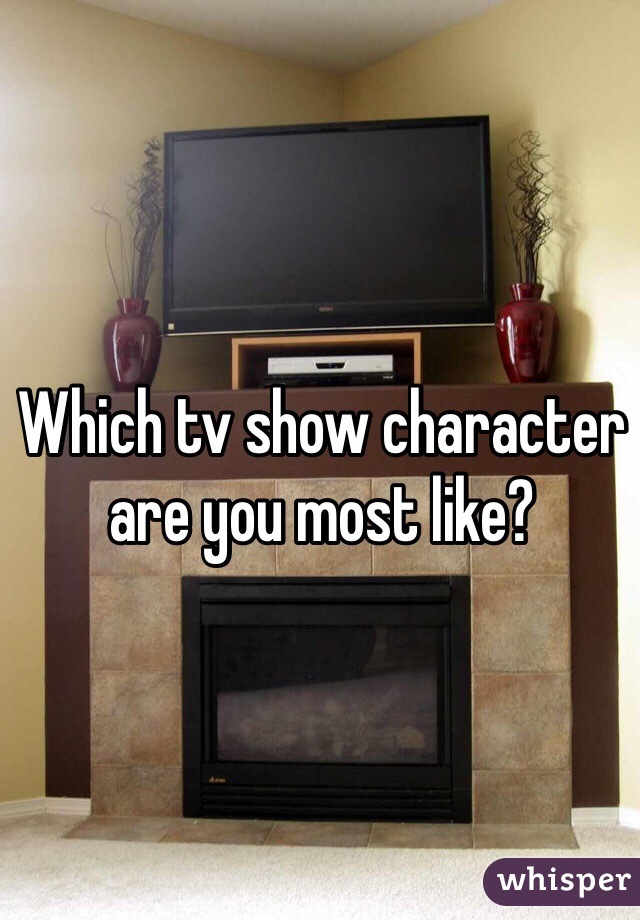 Which tv show character are you most like?
