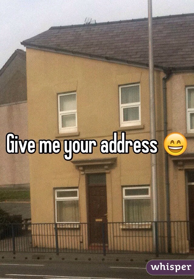 Give me your address 😄