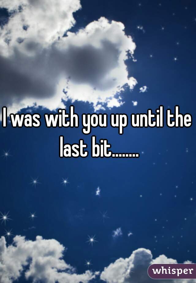 I was with you up until the last bit........
