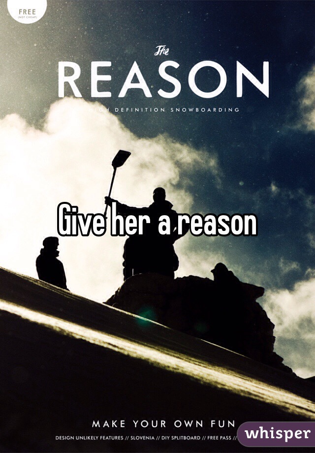 Give her a reason