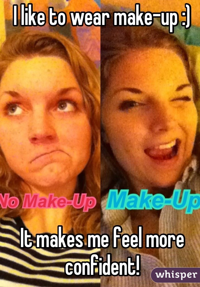I like to wear make-up :)







It makes me feel more confident!