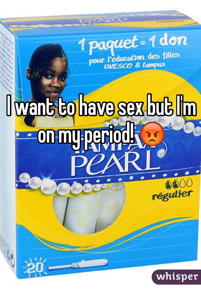 I want to have sex but I'm on my period! 😡