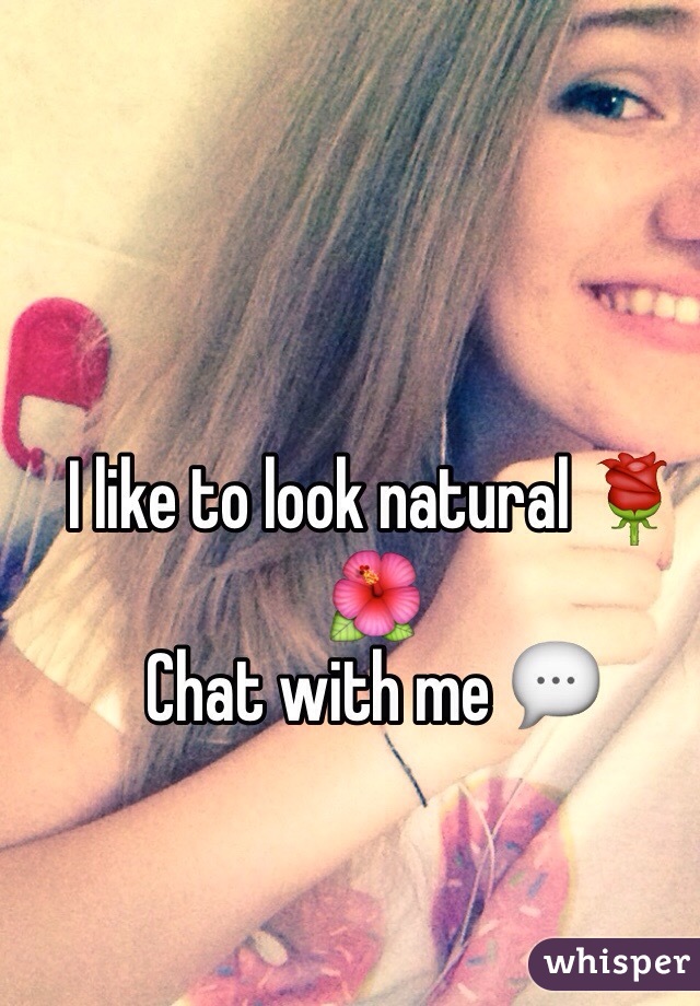 I like to look natural 🌹🌺
Chat with me 💬